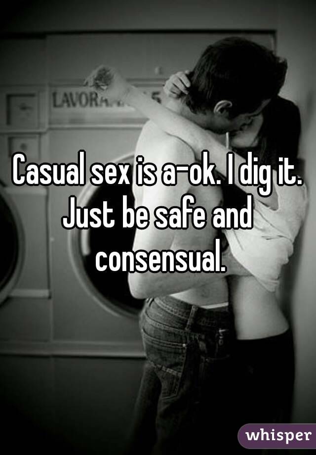 Casual sex is a-ok. I dig it.
Just be safe and consensual.