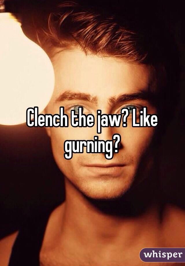 Clench the jaw? Like gurning? 