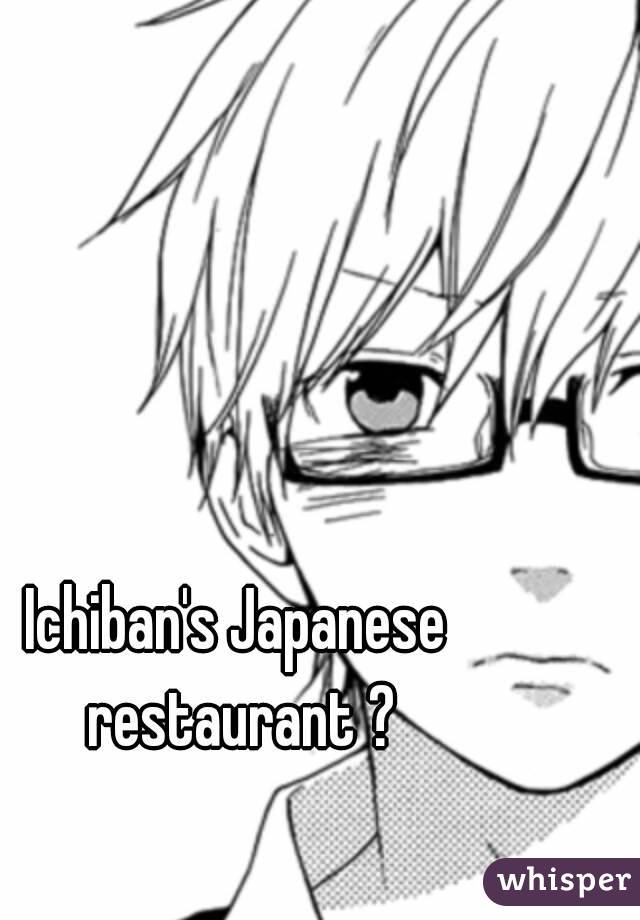 Ichiban's Japanese restaurant ?