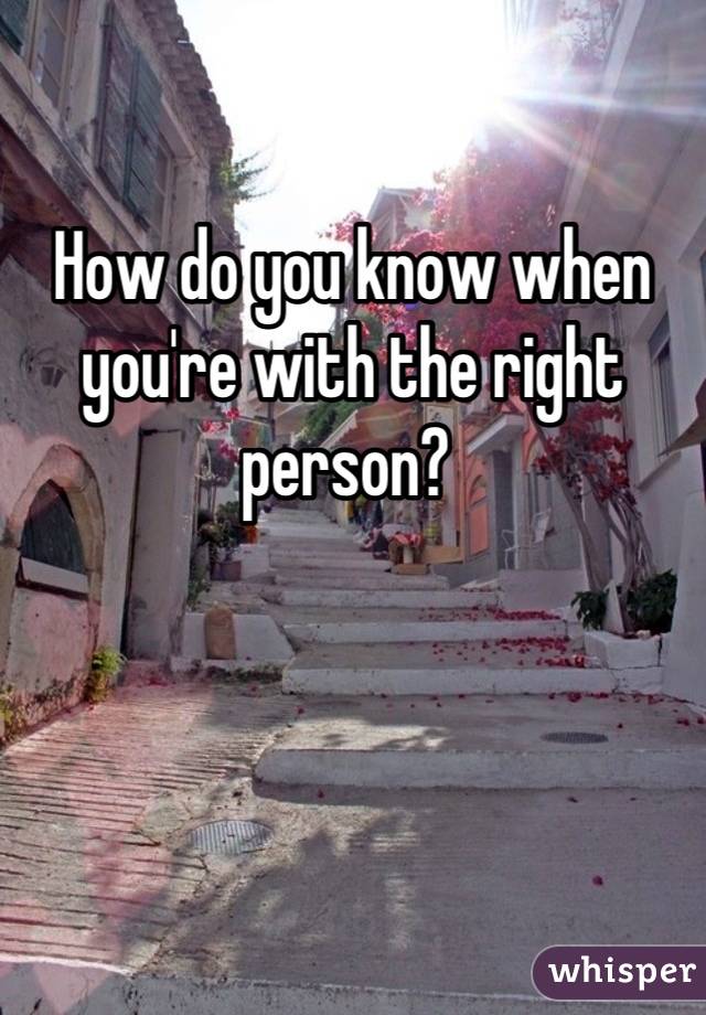 How do you know when you're with the right person? 