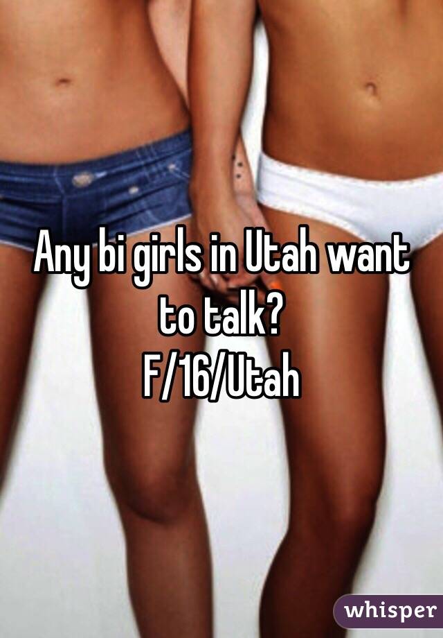 Any bi girls in Utah want to talk?
F/16/Utah 