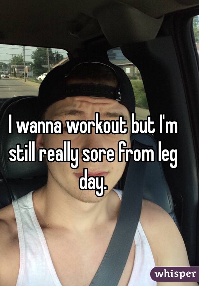 I wanna workout but I'm still really sore from leg day. 