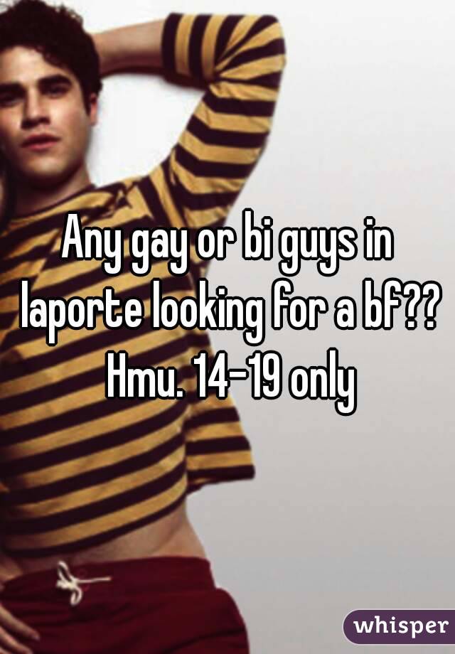 Any gay or bi guys in laporte looking for a bf?? Hmu. 14-19 only