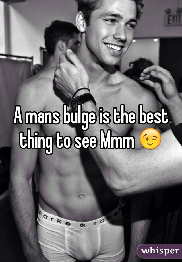 A mans bulge is the best thing to see Mmm 😉