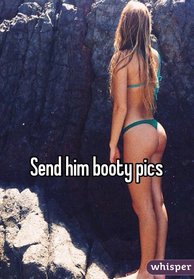 Send him booty pics