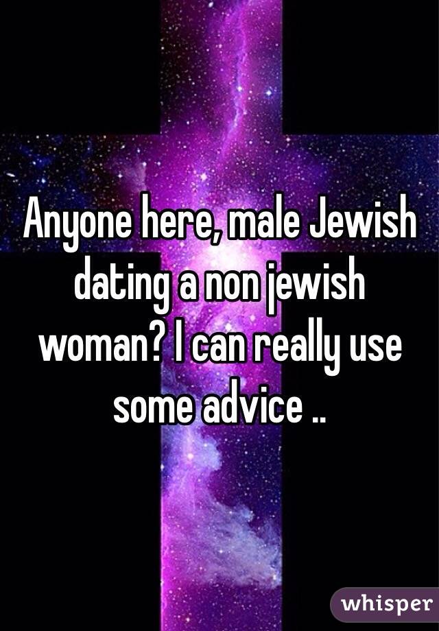 Anyone here, male Jewish dating a non jewish woman? I can really use some advice ..