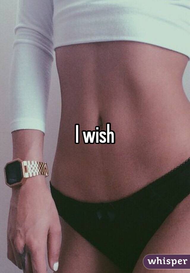 I wish 