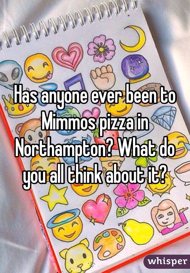 Has anyone ever been to
Mimmos pizza in Northampton? What do you all think about it?