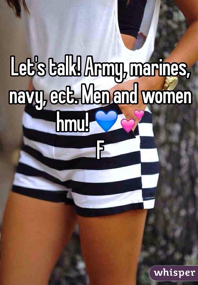 Let's talk! Army, marines, navy, ect. Men and women hmu! 💙💕
F
