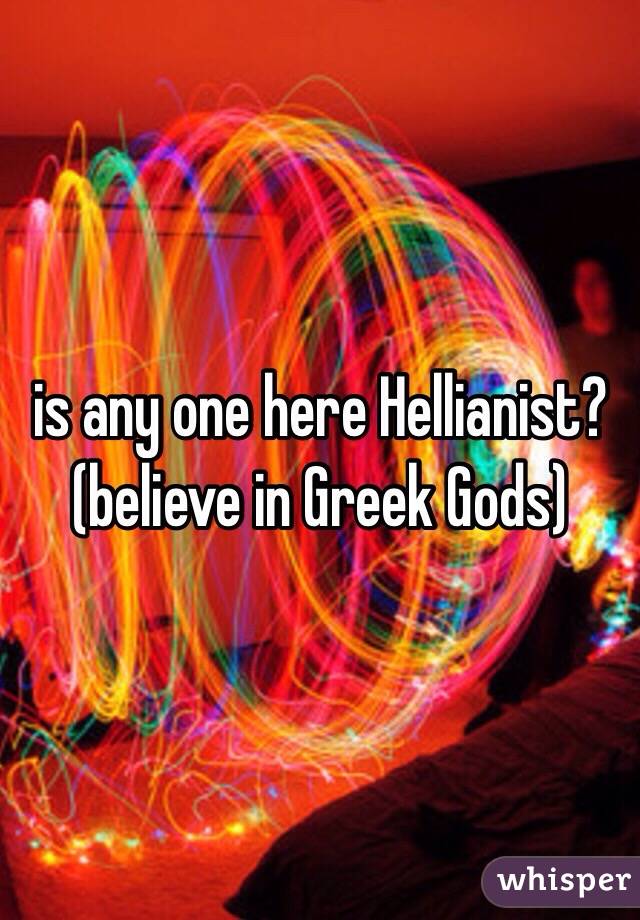 is any one here Hellianist?
(believe in Greek Gods)