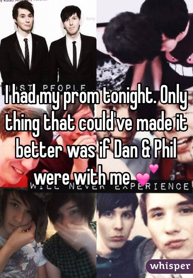 I had my prom tonight. Only thing that could've made it better was if Dan & Phil were with me 💕