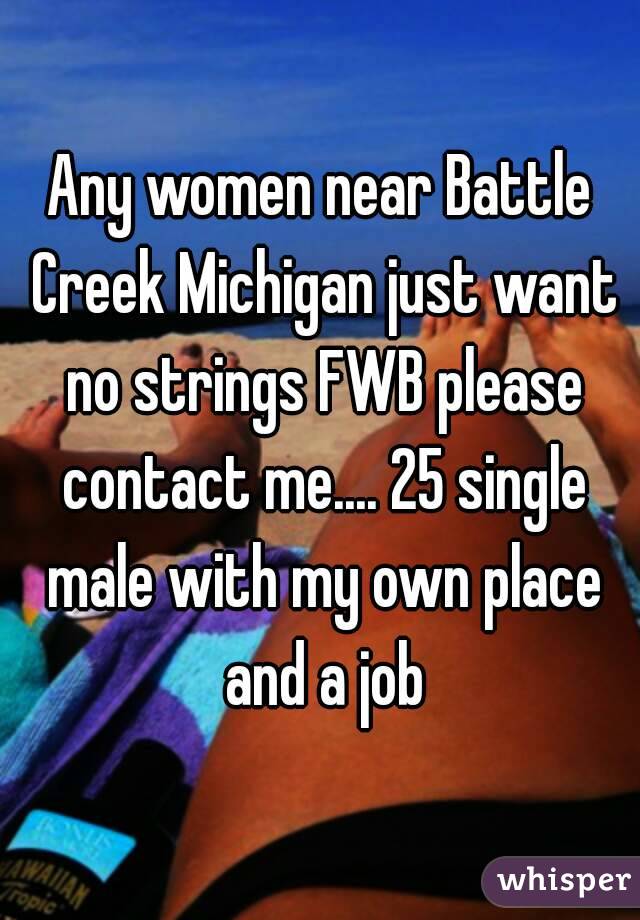 Any women near Battle Creek Michigan just want no strings FWB please contact me.... 25 single male with my own place and a job