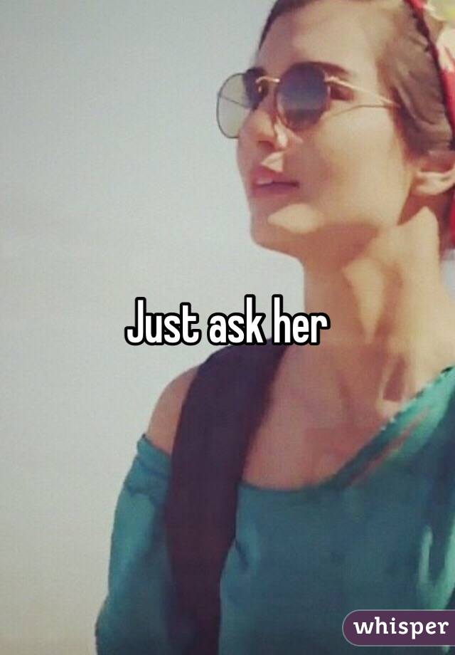 Just ask her