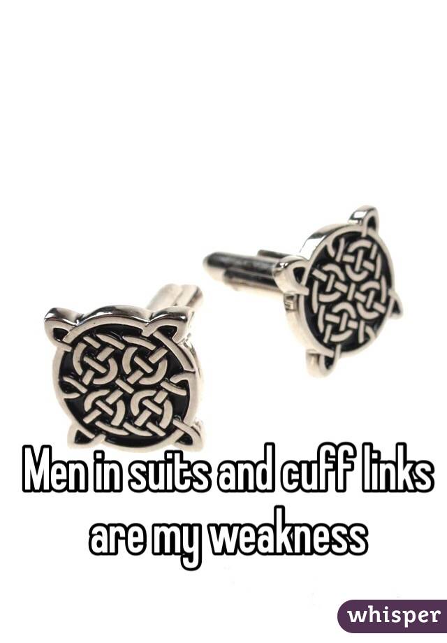 Men in suits and cuff links are my weakness 