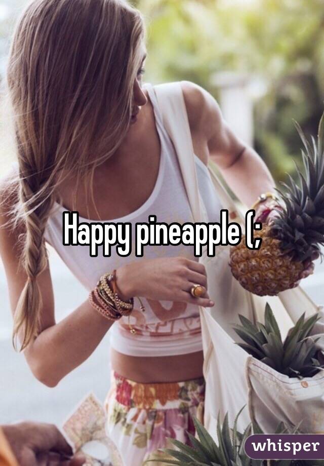 Happy pineapple (;