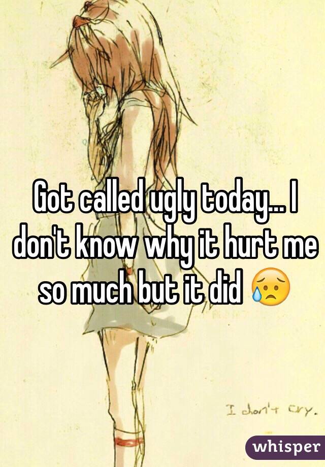 Got called ugly today... I don't know why it hurt me so much but it did 😥