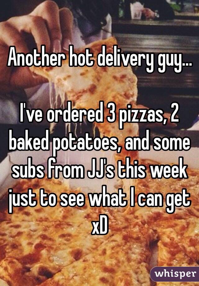 Another hot delivery guy...

I've ordered 3 pizzas, 2 baked potatoes, and some subs from JJ's this week just to see what I can get xD