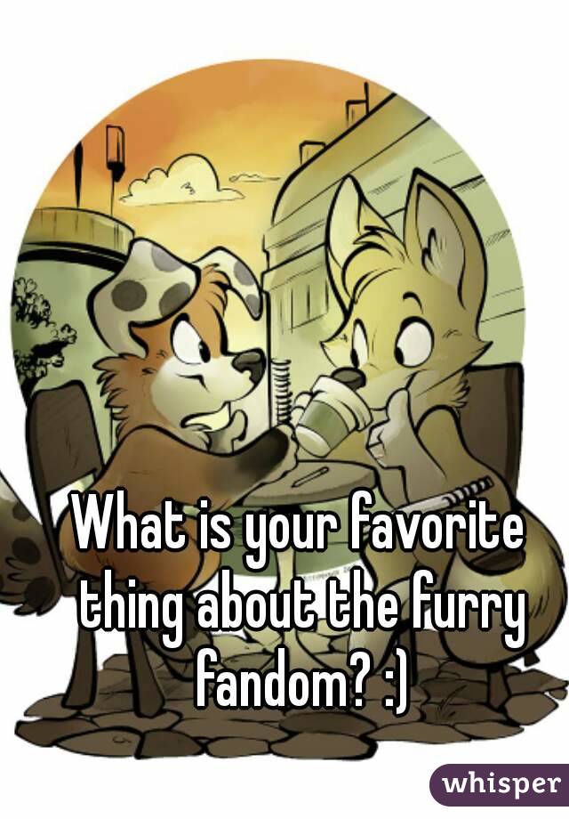 What is your favorite thing about the furry fandom? :)