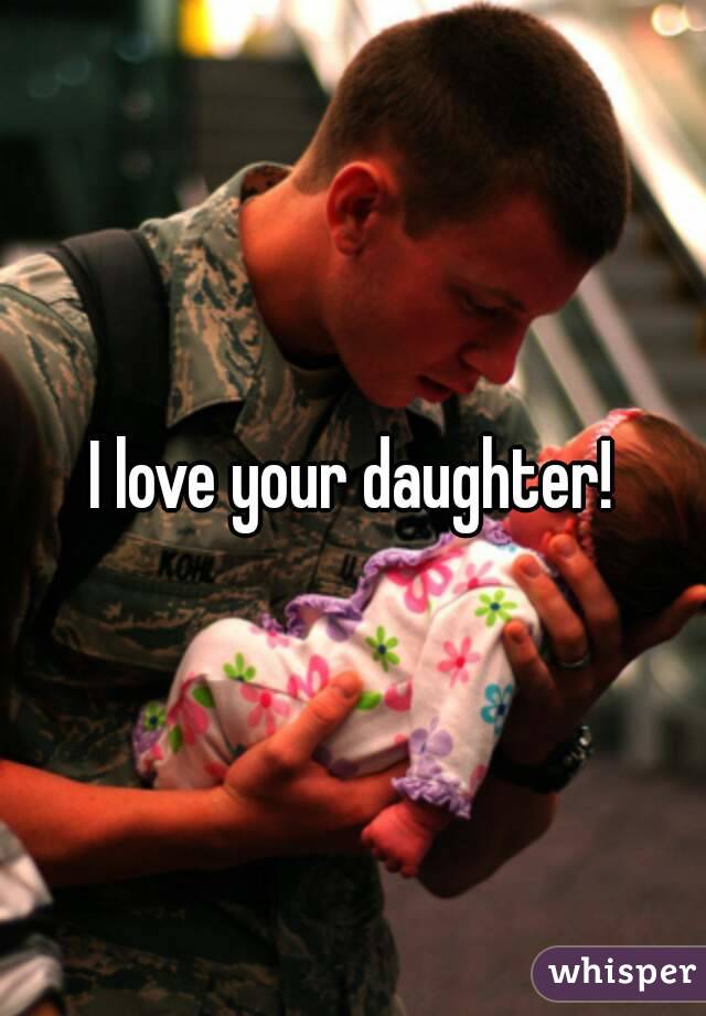 I love your daughter!