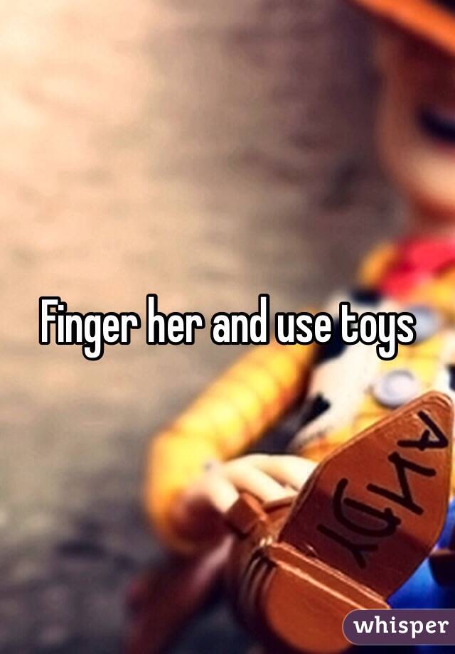 Finger her and use toys