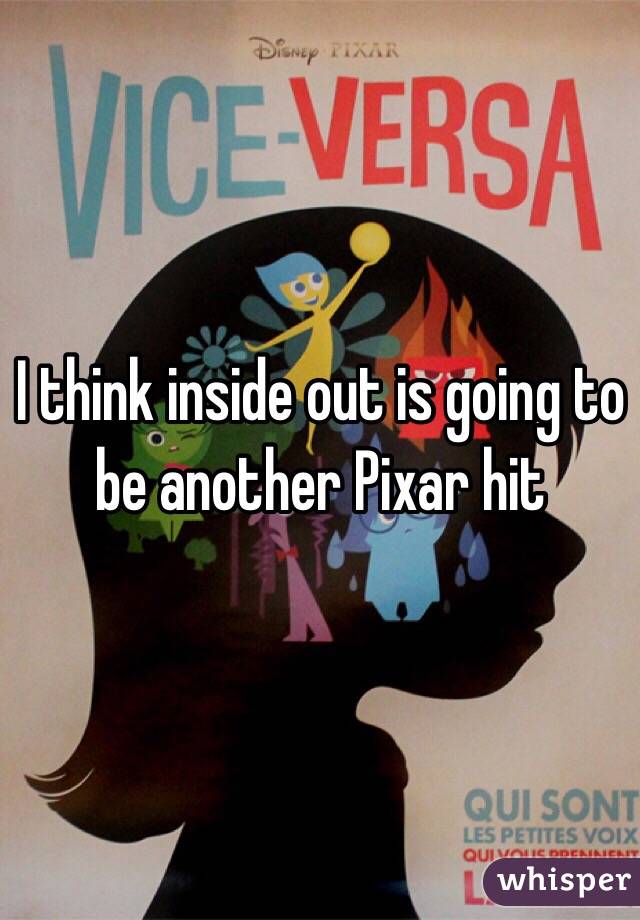 I think inside out is going to be another Pixar hit 