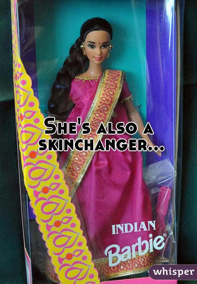 She's also a skinchanger...