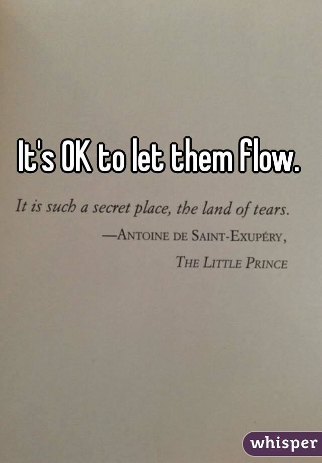 It's OK to let them flow.