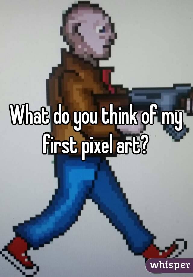 What do you think of my first pixel art? 