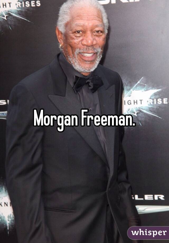 Morgan Freeman.