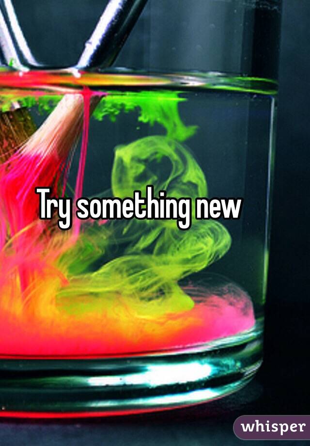 Try something new 