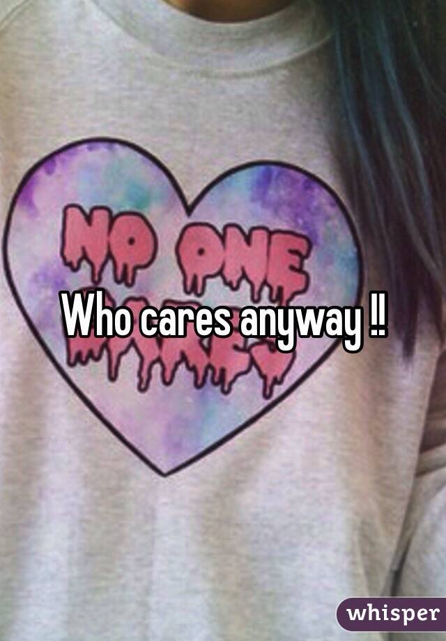 Who cares anyway !!