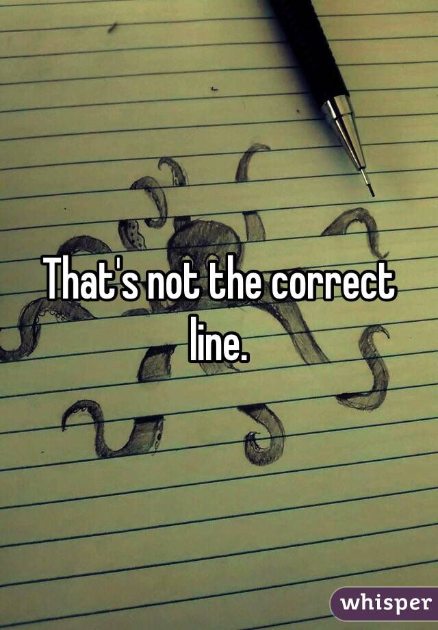 That's not the correct line. 