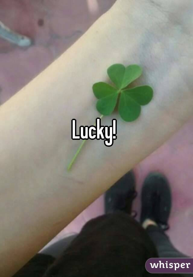 Lucky! 