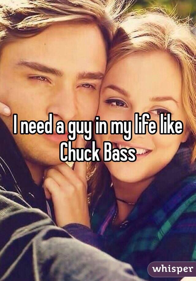 I need a guy in <b>my life like</b> Chuck Bass - 0518e887375bef58475157fd33b1184598d489-wm