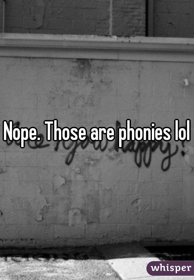 Nope. Those are phonies lol