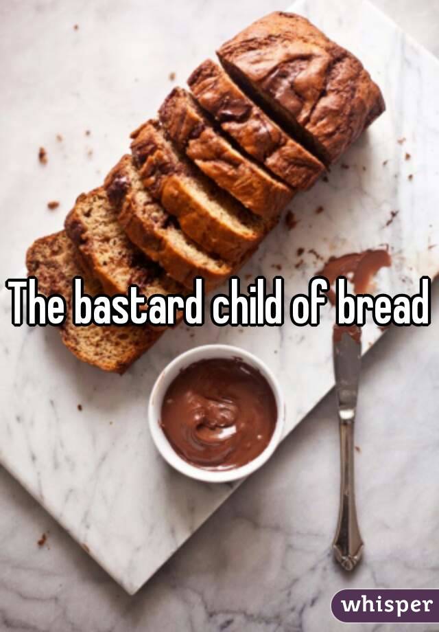 The bastard child of bread