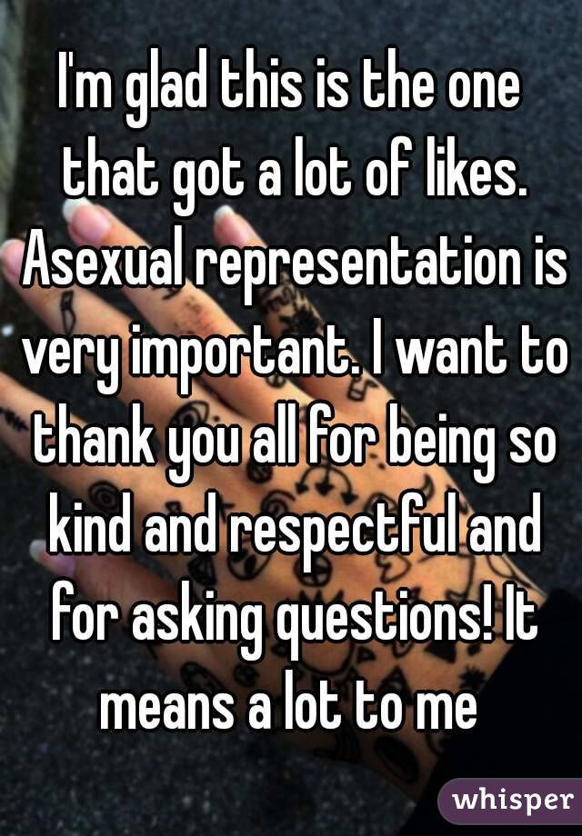 I'm glad this is the one that got a lot of likes. Asexual representation is very important. I want to thank you all for being so kind and respectful and for asking questions! It means a lot to me 