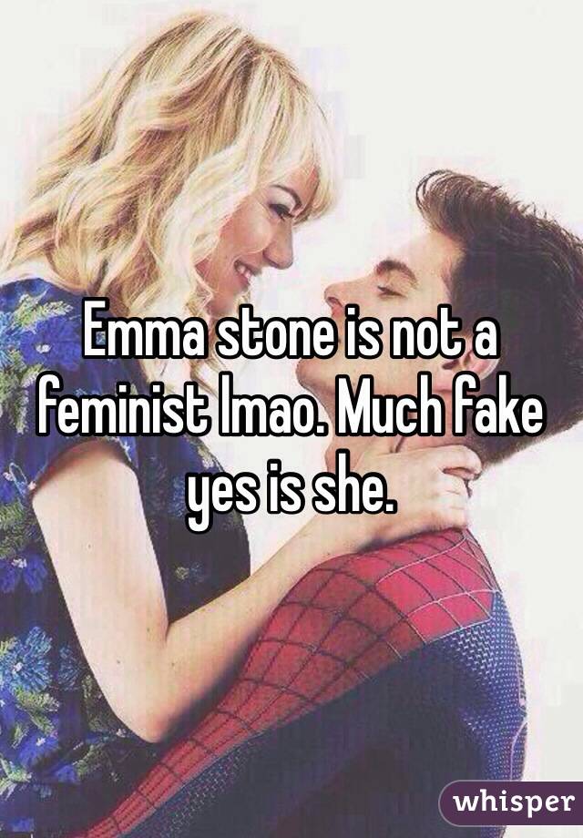 Emma stone is not a feminist lmao. Much fake yes is she. 