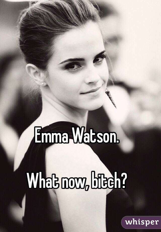 Emma Watson. 

What now, bitch?