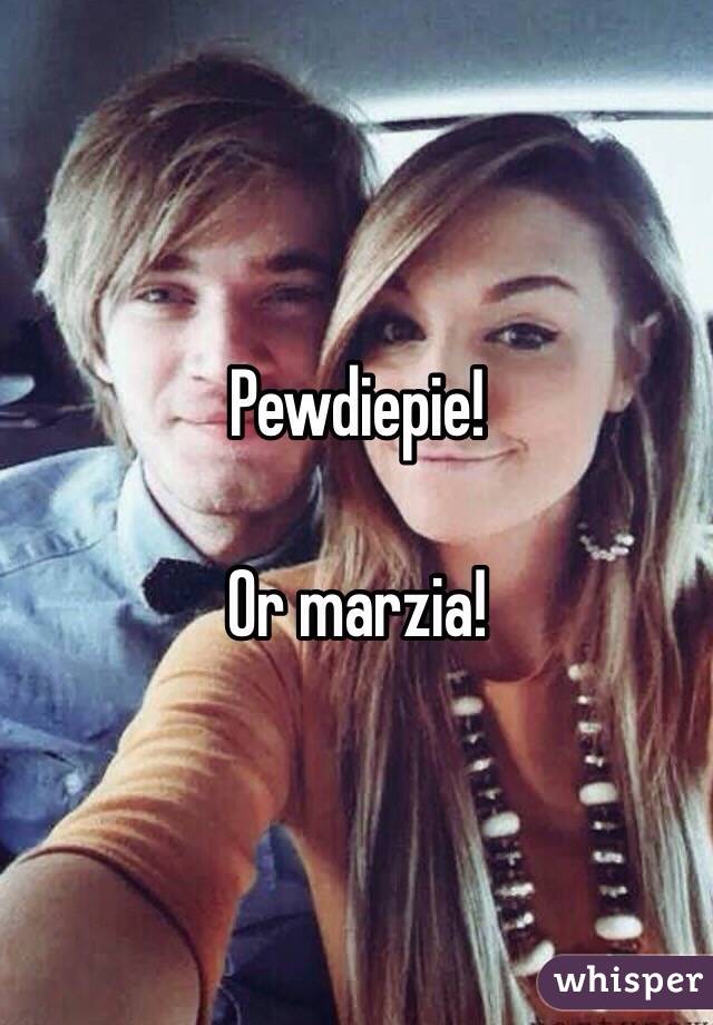 Pewdiepie!

Or marzia!