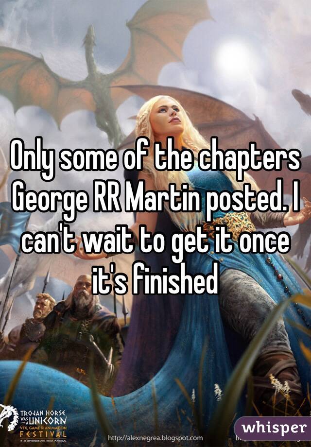 Only some of the chapters George RR Martin posted. I can't wait to get it once it's finished