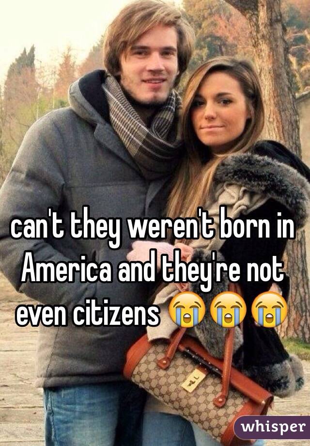 can't they weren't born in America and they're not even citizens 😭😭😭