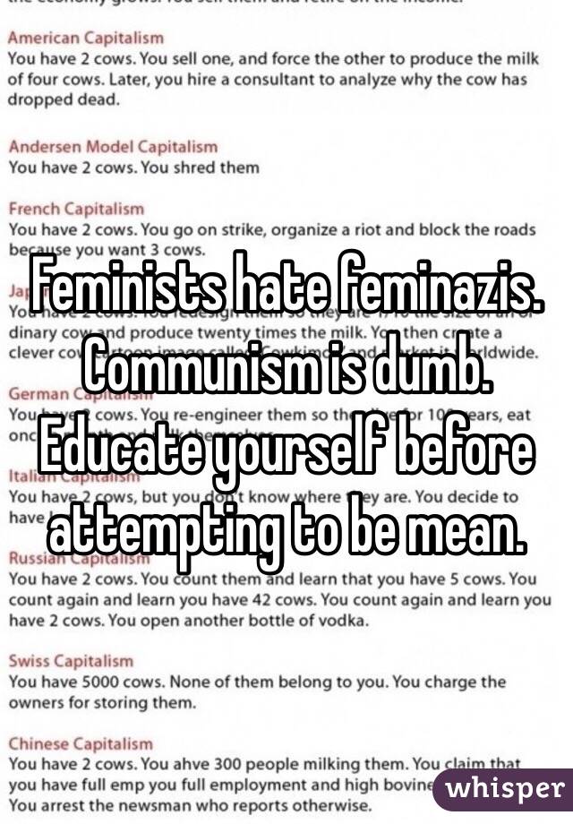 Feminists hate feminazis. Communism is dumb. Educate yourself before attempting to be mean.