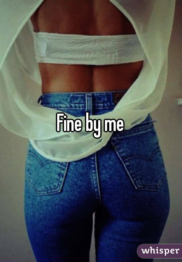 Fine by me