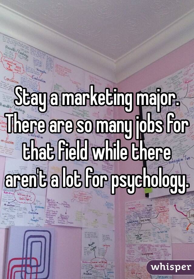 Stay a marketing major. There are so many jobs for that field while there aren't a lot for psychology.