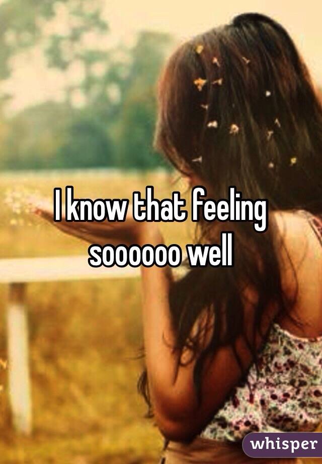 I know that feeling soooooo well