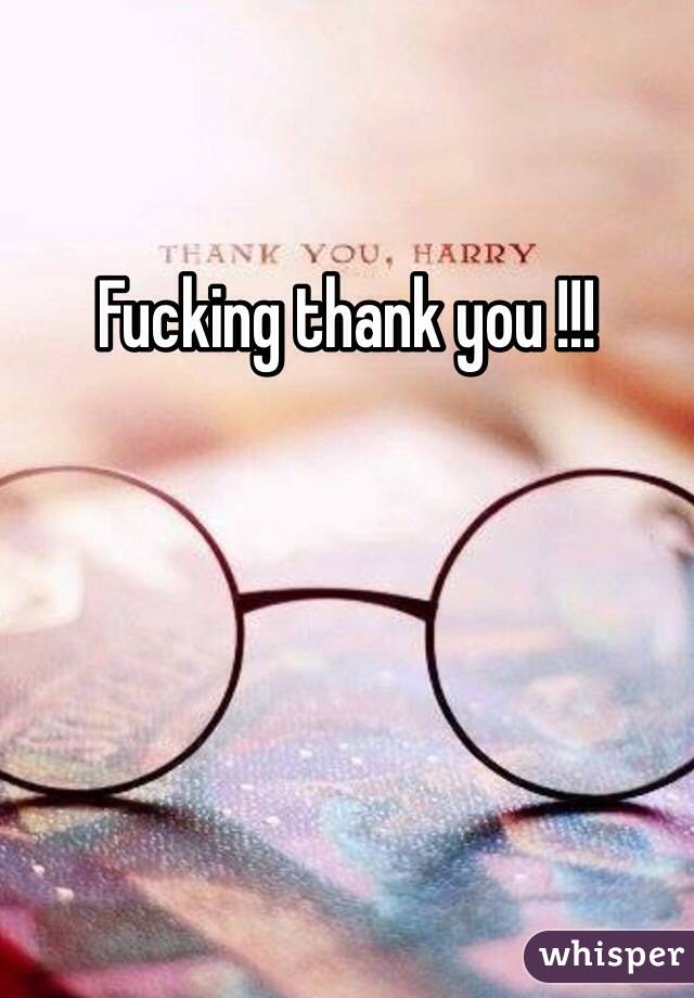 Fucking thank you !!!