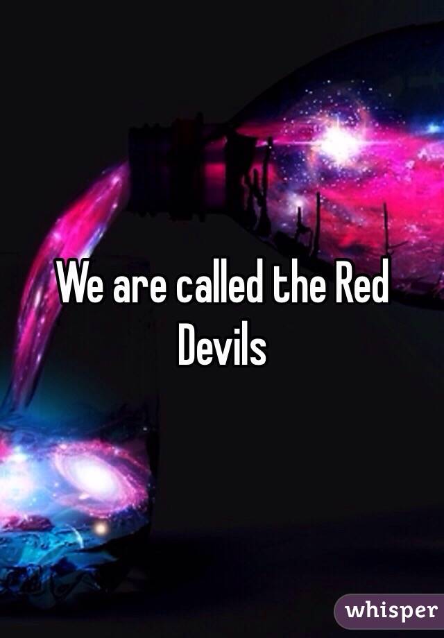We are called the Red Devils