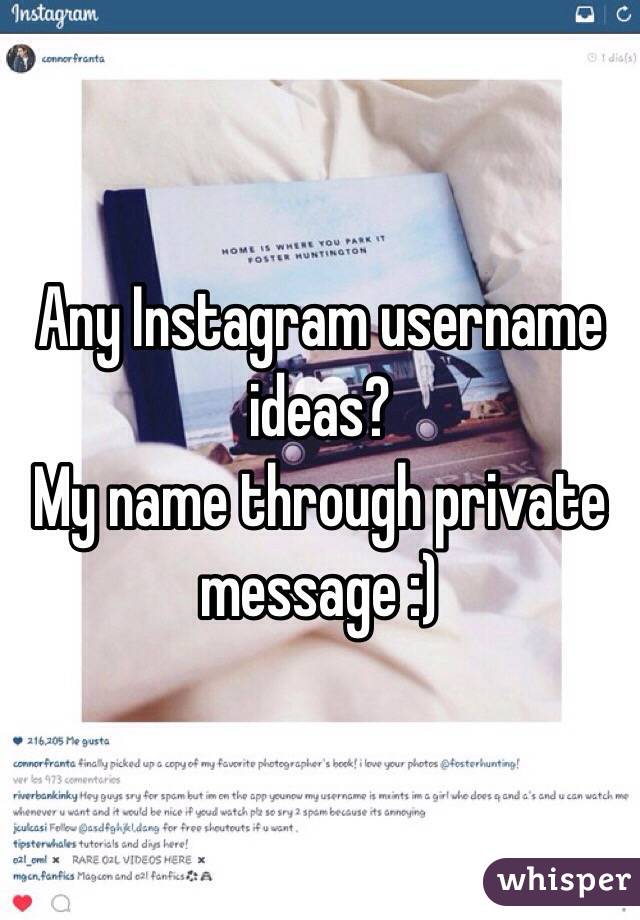 Any Instagram username ideas? 
My name through private message :)