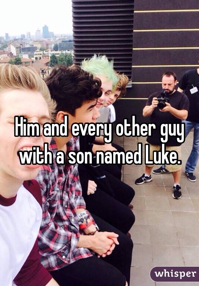 Him and every other guy with a son named Luke. 
